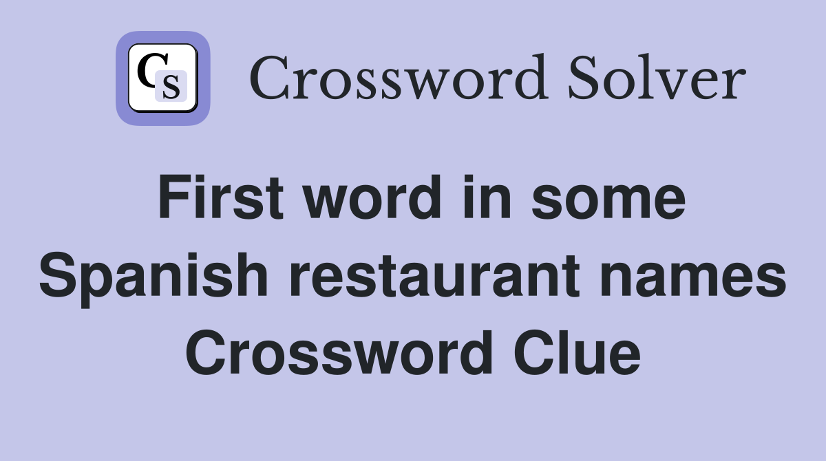 First word in some Spanish restaurant names Crossword Clue Answers